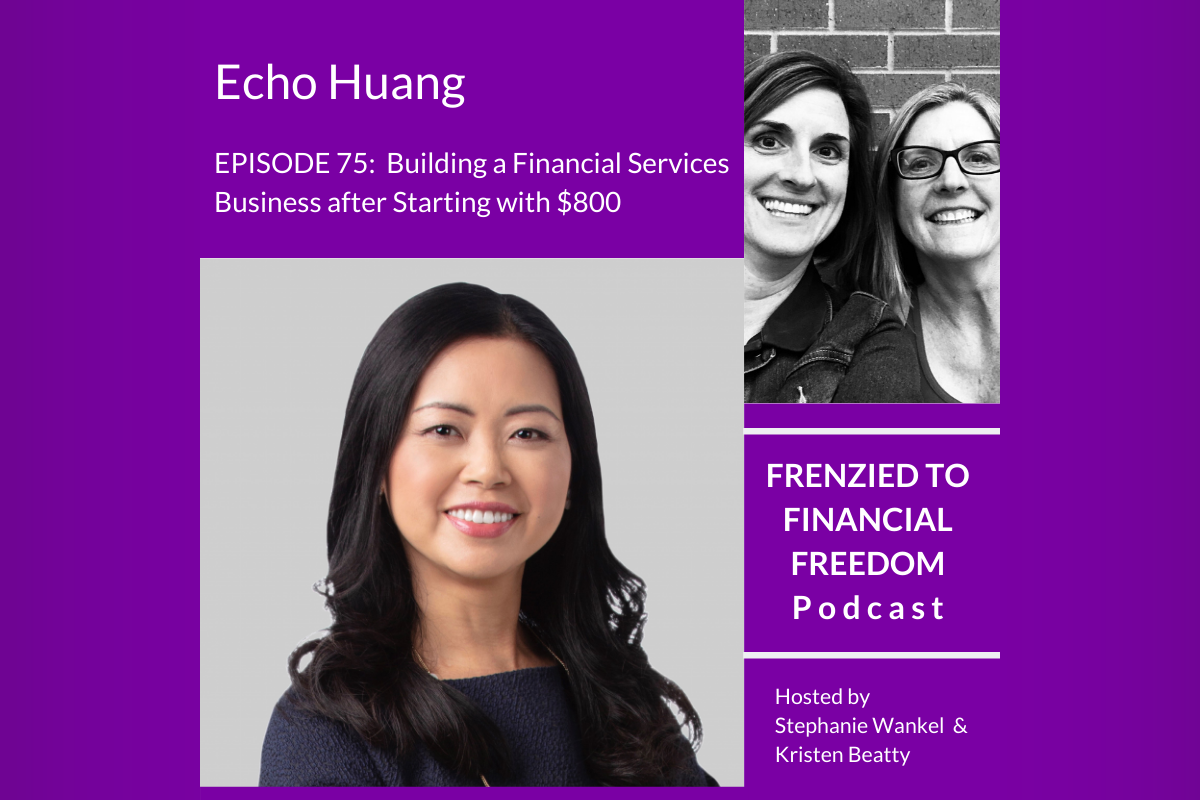 Echo Huang Featured on the Frenzied to Financial Freedom Podcast